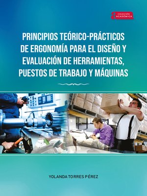 cover image of Principios Teórico-Prácticos de Ergonomía para el Diseño y Evaluación de Herramientas, Puestos de Trabajo y Máquinas